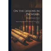 On the Lessons in Proverbs: Being the Substance of Lectures Delivered to Young Men’s Societies