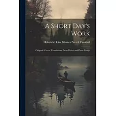 A Short Day’s Work: Original Verses, Translations From Heine and Prose Essays