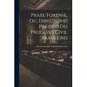 Praxe Forense, ou, Directorio Prático do Processo Civil Brasileiro