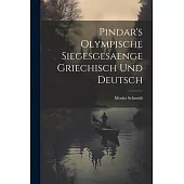 Pindar’s Olympische Siegesgesaenge Griechisch und Deutsch
