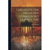 Geschichte der Deutschen Literatur Seit Lessing’s Tod