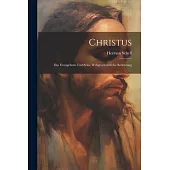 Christus: Das Evangelium und Seine Weltgeschichtliche Bedeutung