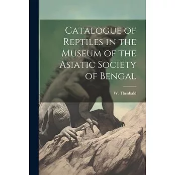 Catalogue of Reptiles in the Museum of the Asiatic Society of Bengal