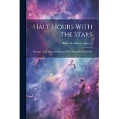 Half-hours With the Stars: Showing, in 12 Maps, the Position of the Principal Star-groups