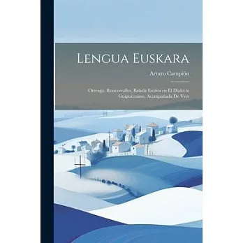 Lengua Euskara: Orreaga, Roncesvalles, Balada Escrita en el Dialecto Guipuzcoano, Acompañada de Vers