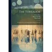 The Toreador: An Entirely new and Original Musical Play in two Acts