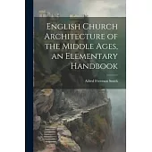 English Church Architecture of the Middle Ages, an Elementary Handbook