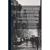 Notes and Comments on my Trip to the Diamond Fields of British Guiana