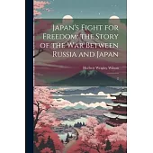 Japan’s Fight for Freedom; the Story of the war Between Russia and Japan: 2