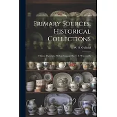 Primary Sources, Historical Collections: Chinese Porcelain, With a Foreword by T. S. Wentworth