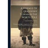 A Voyage Of Discovery Towards The North Pole: Performed In His Majesty’s Ships Dorothea And Trent, Under The Command Of Captain David Buchan, R.n