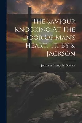 The Saviour Knocking At The Door Of Man’s Heart, Tr. By S. Jackson