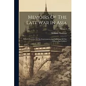 Memoirs Of The Late War In Asia: With A Narrative Of The Imprisonment And Sufferings Of Our Officers And Soldiers; Volume 2