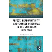 Affect, Performativity, and Chinese Diasporas in the Caribbean: Hopeful Futures