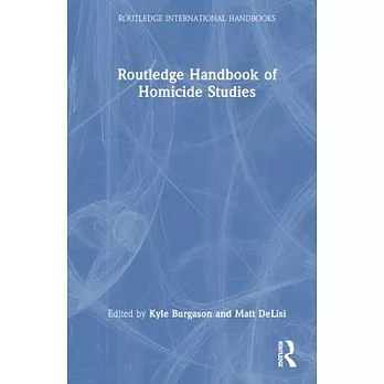 Routledge Handbook of Homicide Studies
