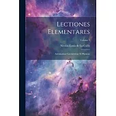 Lectiones Elementares: Astronomiae Geometricae Et Physicae; Volume 1