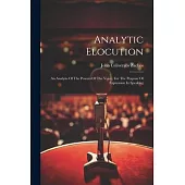 Analytic Elocution: An Analysis Of The Powers Of The Voice, For The Purpose Of Expression In Speaking