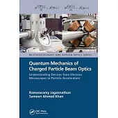 Quantum Mechanics of Charged Particle Beam Optics: Understanding Devices from Electron Microscopes to Particle Accelerators