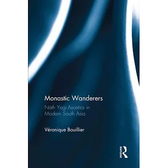 Monastic Wanderers: Nāth Yogī Ascetics in Modern South Asia