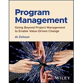 Program Management: Going Beyond Project Management to Enable Value-Driven Change