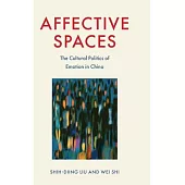Affective Spaces: The Cultural Politics of Emotion in China