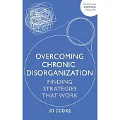 Overcoming Chronic Disorganization: Finding Strategies That Work