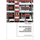 The Labour Party, Housing and Urban Transformation: In Place of Squalor