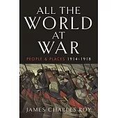 All the World at War: People and Places, 1914-1918
