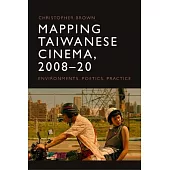Mapping Taiwanese Cinema, 200820: Environments, Poetics, Practice