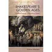 Shakespeare’s Golden Ages: Resisting Nostalgia in Elizabethan Drama