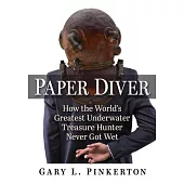 Paper Diver: How the World’s Greatest Underwater Treasure Hunter Never Got Wet
