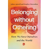 Belonging Without Othering: How We Save Ourselves and the World