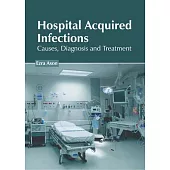 Hospital Acquired Infections: Causes, Diagnosis and Treatment