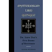 Mysteriorum Libri Quinque: Dr. John Dee’s Five Books of Mysteries