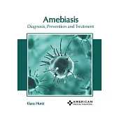 Amebiasis: Diagnosis, Prevention and Treatment