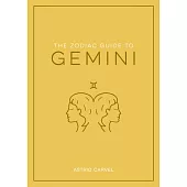 The Zodiac Guide to Gemini: The Ultimate Guide to Understanding Your Star Sign, Unlocking Your Destiny and Decoding the Wisdom of the Stars