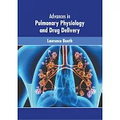 Advances in Pulmonary Physiology and Drug Delivery