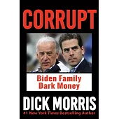 Corrupt: Biden’s Dark Money Secrets, with a Foreword by Peter Navarro