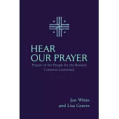Hear Our Prayer: Prayers of the People for the Revised Common Lectionary