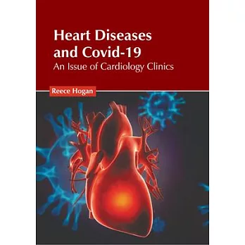 Heart Diseases and Covid-19: An Issue of Cardiology Clinics
