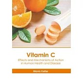Vitamin C: Effects and Mechanisms of Action in Human Health and Disease