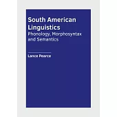 South American Linguistics: Phonology, Morphosyntax and Semantics