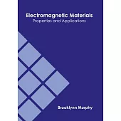 Electromagnetic Materials: Properties and Applications
