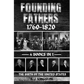 Founding Fathers 1760-1820: The Birth Of The United States