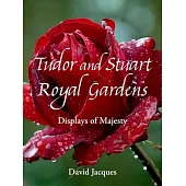 Tudor and Stuart Royal Gardens: Displays of Majesty