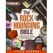 The Rockhounding Bible: [5 in 1] The Most Complete Guide to Finding, Identifying, and Collecting Precious Gems, Minerals, Geodes, and Fossils