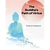The Buddha’s Path of Virtue: A Translation of the Dhammapada