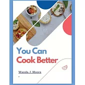 You Can Cook Better: My Cooking Recipe Book