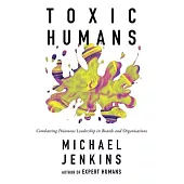 Toxic Humans: Combatting Poisonous Leadership in Boards and Organisations
