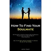 How To Find Your Soulmate: The Wrong Way To Find Your Soulmate Online The Humorous Women’s Guide To Avoiding The Risks Of Online Dating Scams (Ho